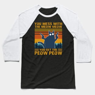 You Mess With The Meow Meow You Get This Peow Peow Baseball T-Shirt